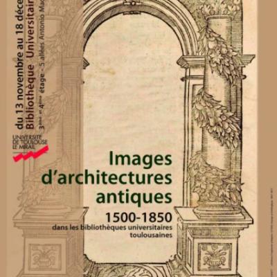 Affiche de l'exposition Images d’architectures antiques (1500-1850) dans les bibliothèques universitaires toulousaines